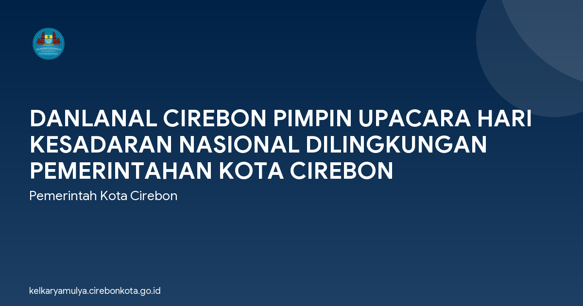 DANLANAL CIREBON PIMPIN UPACARA HARI KESADARAN NASIONAL DILINGKUNGAN PEMERINTAHAN KOTA CIREBON