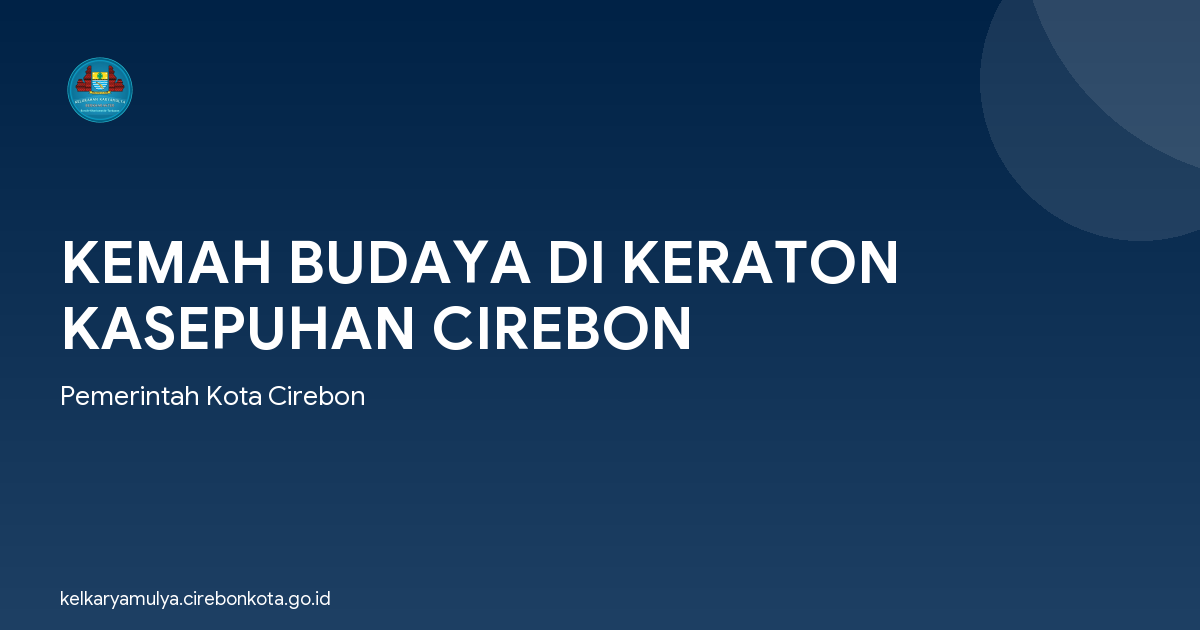 KEMAH BUDAYA DI KERATON KASEPUHAN CIREBON