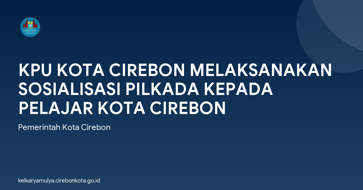 KPU KOTA CIREBON MELAKSANAKAN SOSIALISASI PILKADA KEPADA PELAJAR KOTA CIREBON