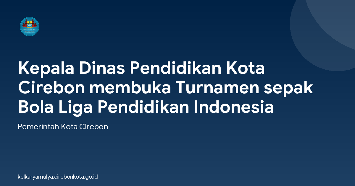 Kepala Dinas Pendidikan Kota Cirebon membuka Turnamen sepak Bola Liga Pendidikan Indonesia