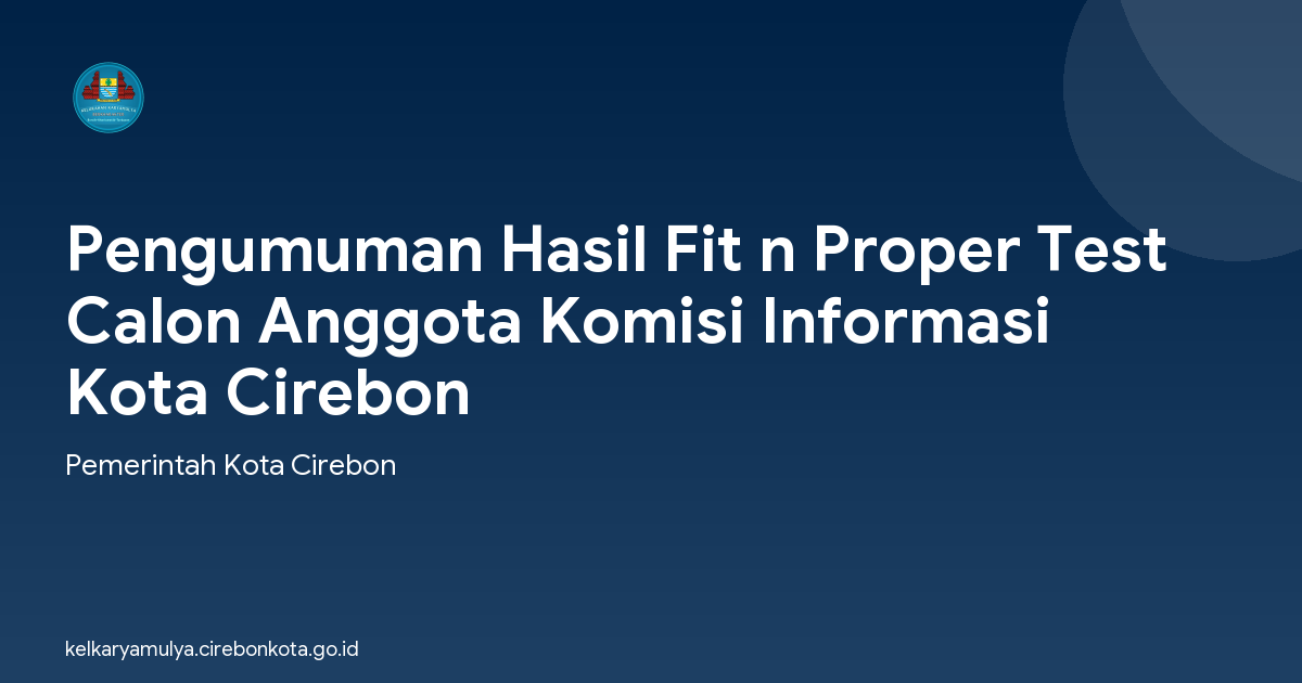 Pengumuman Hasil Fit n Proper Test Calon Anggota Komisi Informasi Kota Cirebon