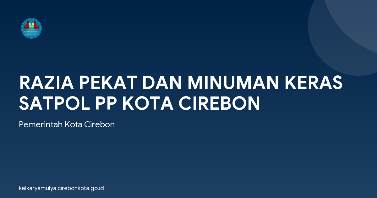 RAZIA PEKAT DAN MINUMAN KERAS SATPOL PP KOTA CIREBON