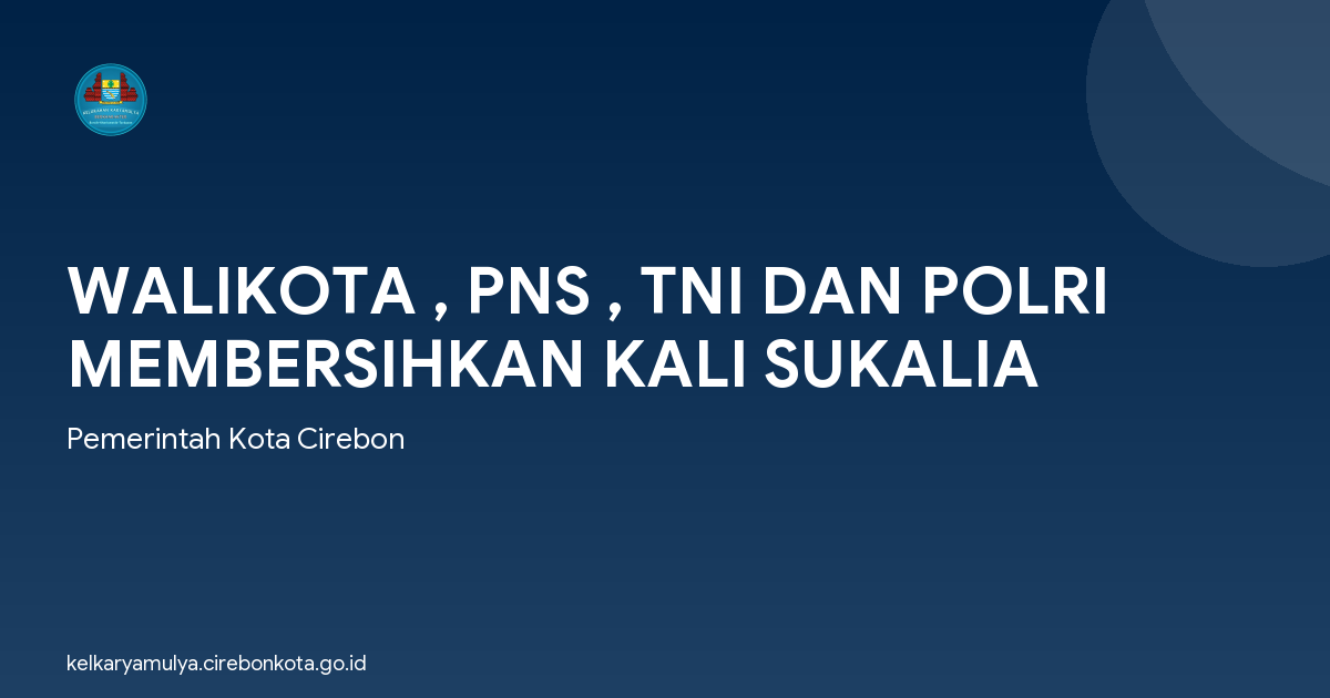 WALIKOTA , PNS , TNI DAN POLRI MEMBERSIHKAN KALI SUKALIA