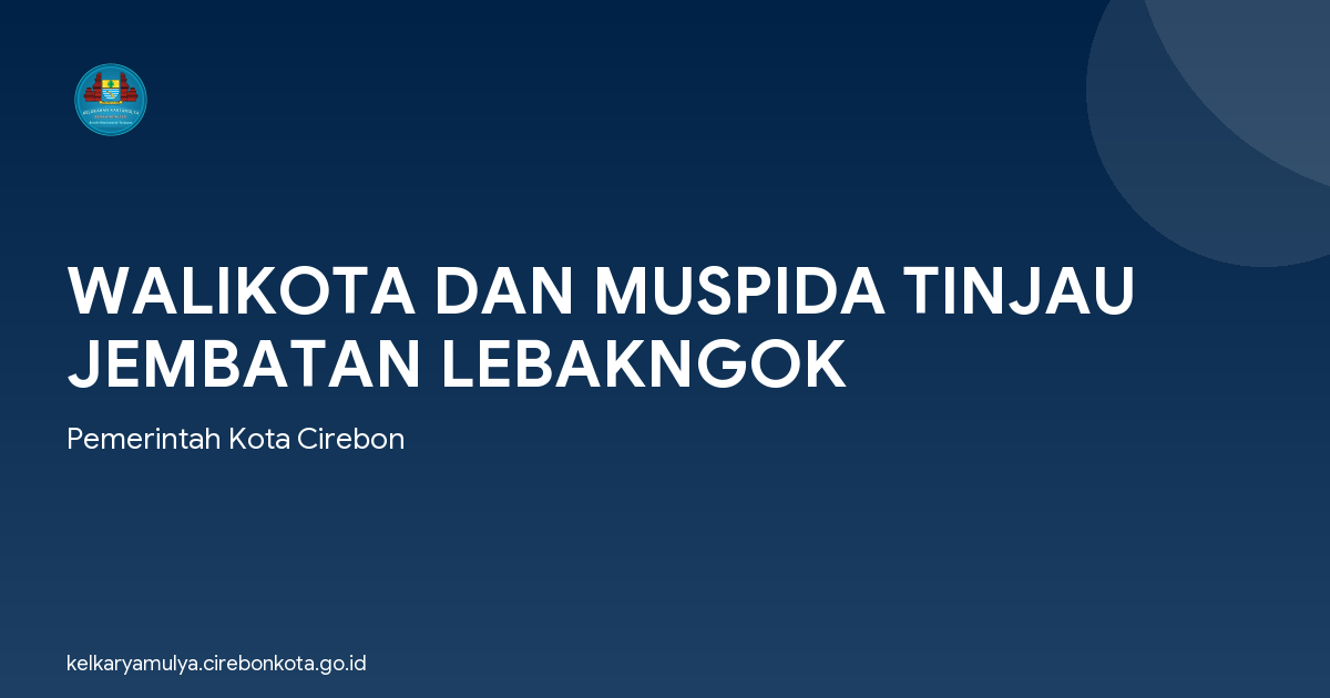 WALIKOTA DAN MUSPIDA TINJAU JEMBATAN LEBAKNGOK